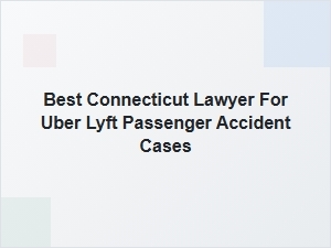 Best Connecticut Lawyer for Uber and Lyft Passenger Accidents