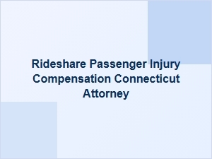 Rideshare Passenger Injury Compensation in Connecticut