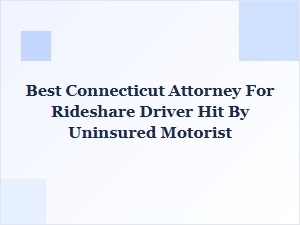 Best Connecticut Attorney for Rideshare Drivers Hit by Uninsured Motorists